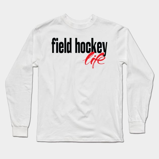 Field Hockey Life Long Sleeve T-Shirt by ProjectX23